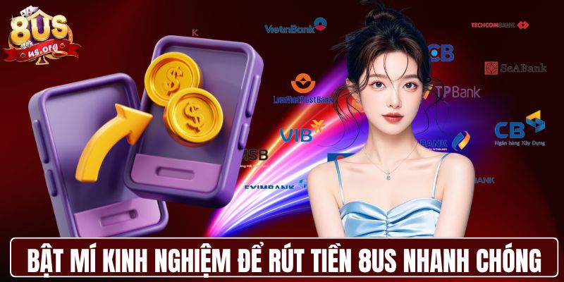 Bật mí kinh nghiệm để rút tiền 8US nhanh chóng