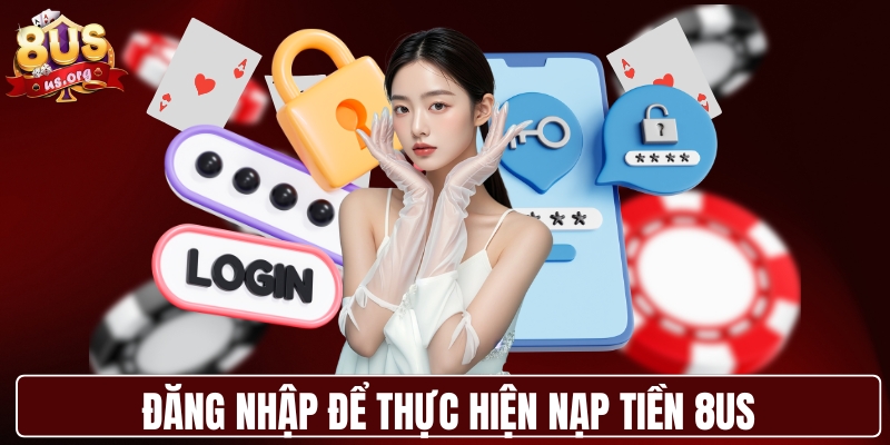 Đăng nhập để thực hiện nạp tiền 8US