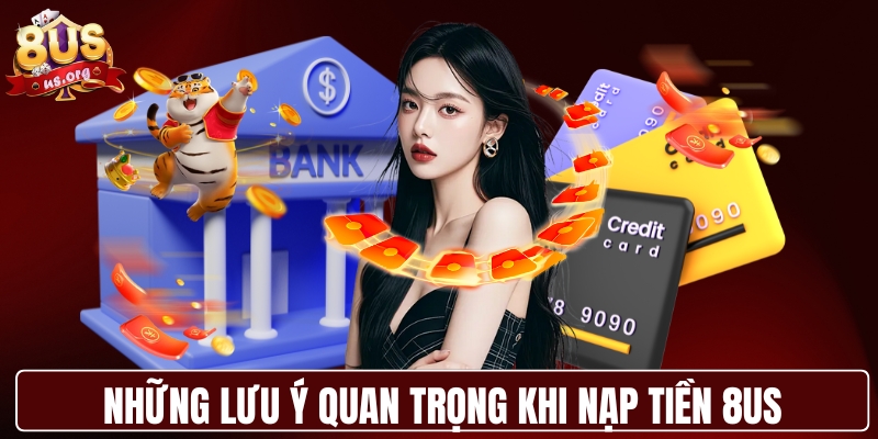 Những lưu ý quan trọng khi nạp tiền 8US