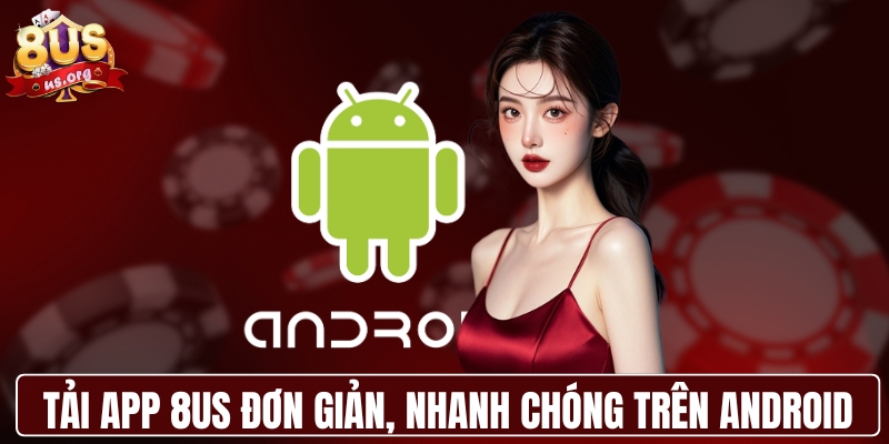 Tải app 8US đơn giản, nhanh chóng trên Android